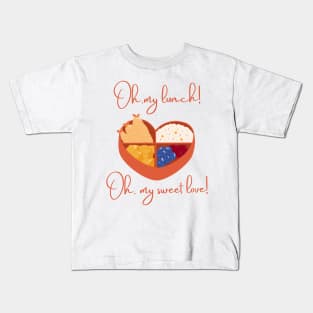 Oh, my lunch! Oh, my sweet love! Kids T-Shirt